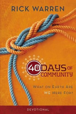40 Days of Community Devotional: What on Earth Are We Here For? by Warren, Rick