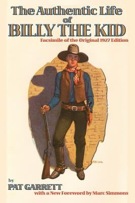 The Authentic Life of Billy the Kid by Garrett, Pat F.
