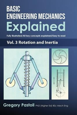 Basic Engineering Mechanics Explained, Volume 3: Rotation and Inertia by Pastoll, Gregory