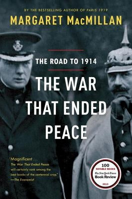 The War That Ended Peace: The Road to 1914 by MacMillan, Margaret