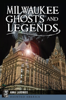 Milwaukee Ghosts and Legends by Lardinois, Anna