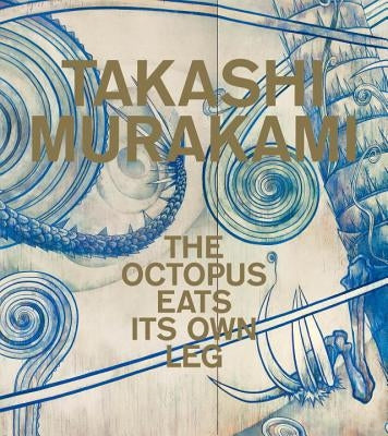 Takashi Murakami: The Octopus Eats Its Own Leg by Darling, Michael