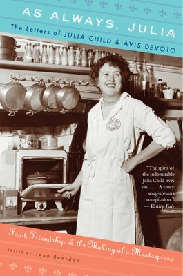 As Always, Julia: The Letters of Julia Child and Avis Devoto by Reardon, Joan