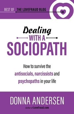 Dealing with a Sociopath: How to survive the antisocials, narcissists and psychopaths in your life by Andersen, Donna