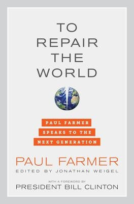 To Repair the World: Paul Farmer Speaks to the Next Generation Volume 29 by Farmer, Paul