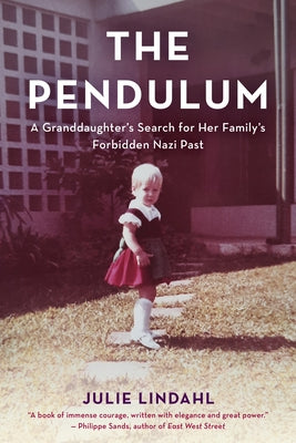 The Pendulum: A Granddaughter's Search for Her Family's Forbidden Nazi Past by Lindahl, Julie