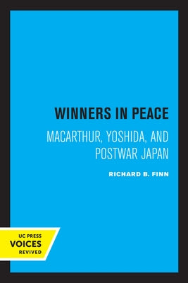 Winners in Peace: Macarthur, Yoshida, and Postwar Japan by Finn, Richard B.