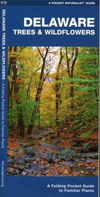 Delaware Trees & Wildflowers: A Folding Pocket Guide to Familiar Species by Kavanagh, James