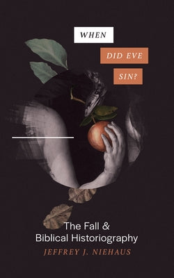 When Did Eve Sin?: The Fall and Biblical Historiography by Niehaus, Jeffrey