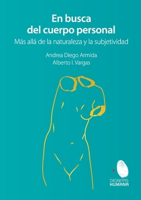En busca del cuerpo personal. Más allá de la naturaleza y la subjetividad by Diego Armida, Andrea