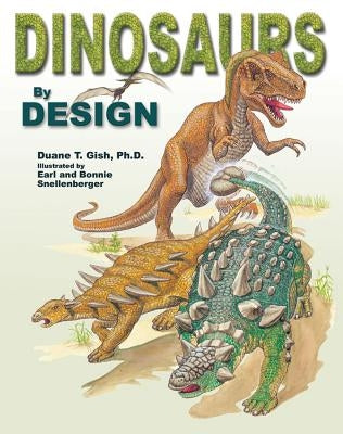 Dinosaurs by Design by Duane, Gish