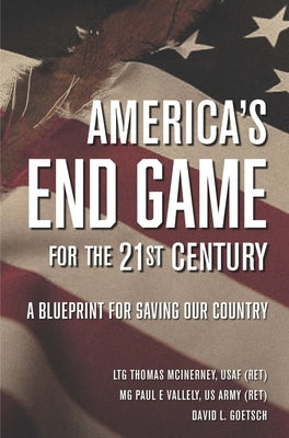 America's End Game for the 21st Century: A Blueprint for Saving Our Country by McInerney, Ltg Thomas
