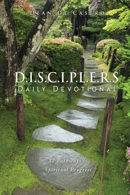 D.I.S.C.I.P.L.E.R.S Daily Devotional: 12 Pathways to Spiritual Progress by de Castro, Dean
