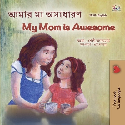 My Mom is Awesome (Bengali English Bilingual Children's Book) by Admont, Shelley