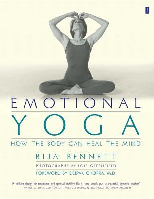 Emotional Yoga: How the Body Can Heal the Mind by Bennett, Bija