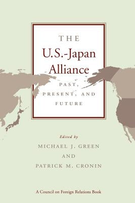 The U.S.-Japan Alliance: Past, Present, and Future by Green, Michael J.