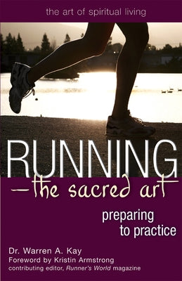 Running--The Sacred Art: Preparing to Practice by Kay, Warren A.