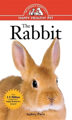 The Rabbit: An Owner's Guide to a Happy Healthy Pet by Pavia, Audrey