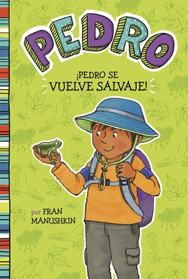 ÍPedro Se Vuelve Salvaje! = Pedro Goes Wild! by Manushkin, Fran