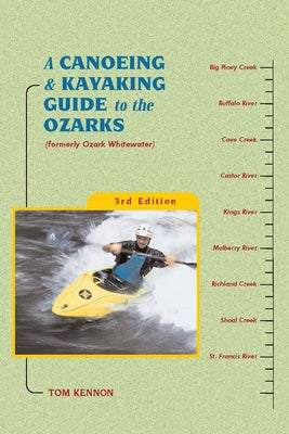 A Canoeing and Kayaking Guide to the Ozarks by Kennon, Tom