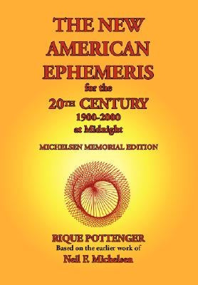 The New American Ephemeris for the 20th Century, 1900-2000 at Midnight by Pottenger, Rique