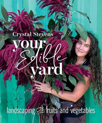 Your Edible Yard: Landscaping with Fruits and Vegetables by Stevens, Crystal