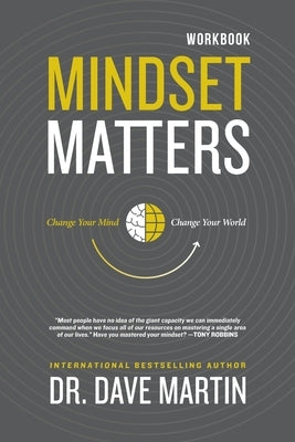 Mindset Matters - Workbook: Change Your Mind, Change Your World by Martin, Dave