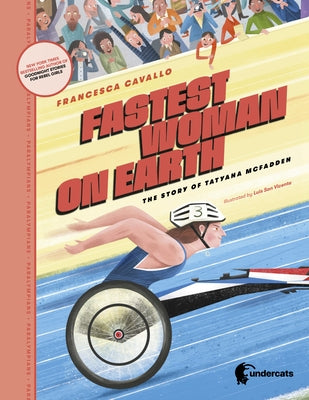 Fastest Woman on Earth: The Story of Tatyana McFadden by Cavallo