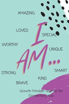 I AM... Growth Mindset Guided Journal for Elementary Kids by Refuge, Shawnti