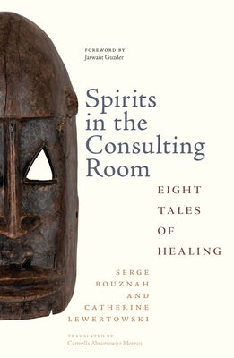 Spirits in the Consulting Room: Eight Tales of Healing by Bouznah, Serge