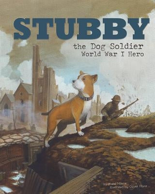 Stubby the Dog Soldier: World War I Hero by Hoena, Blake