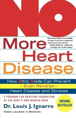 No More Heart Disease: How Nitric Oxide Can Prevent--Even Reverse--Heart Disease and Strokes by Ignarro, Louis