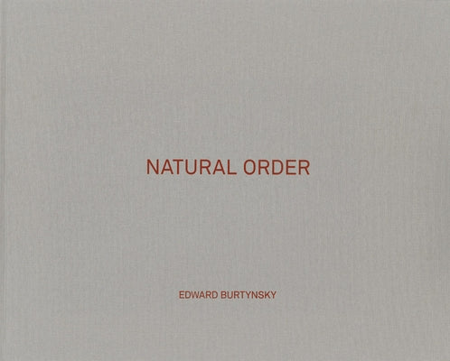 Edward Burtynsky: Natural Order by Burtynsky, Edward