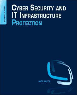 Cyber Security and It Infrastructure Protection by Vacca, John R.