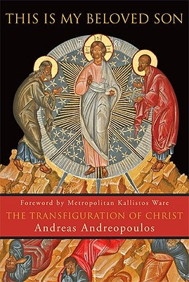 This Is My Beloved Son: The Transfiguration of Christ by Andreopoulos, Andreas