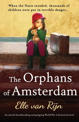 The Orphans of Amsterdam: An utterly heartbreaking and gripping World War 2 historical novel by Van Rijn, Elle