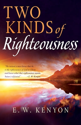 Two Kinds of Righteousness by Kenyon, E. W.