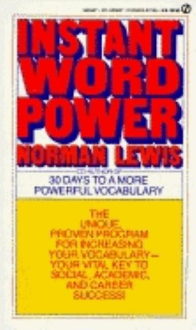 Instant Word Power: The Unique, Proven Program for Increasing Your Vocabulary--Your Vital Key to Social, Academic, and Career Success by Lewis, Norman