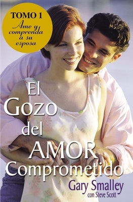El Gozo del Amor Comprometido: Tomo 1 by Smalley, Gary