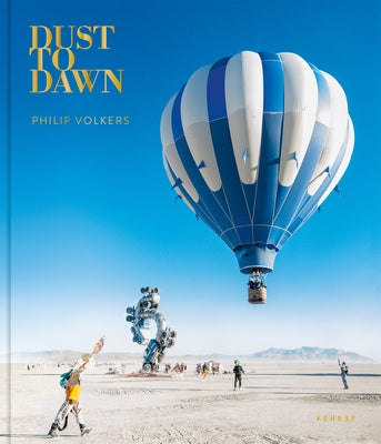 Dust to Dawn: Photographic Adventures at Burning Man by Volkers, Philip