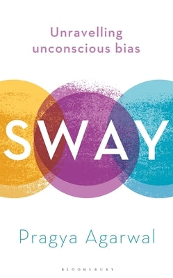 Sway: Unravelling Unconscious Bias by Agarwal, Pragya