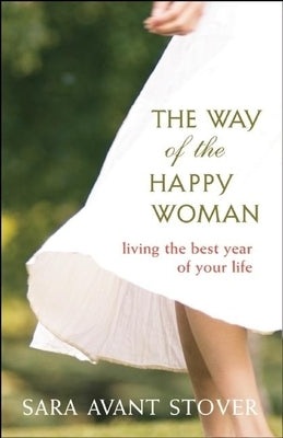 The Way of the Happy Woman: Living the Best Year of Your Life by Stover, Sara Avant