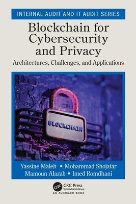 Blockchain for Cybersecurity and Privacy: Architectures, Challenges, and Applications by Maleh, Yassine