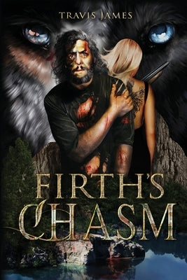 Firth's Chasm: In the Blink of an Eye by James, Travis