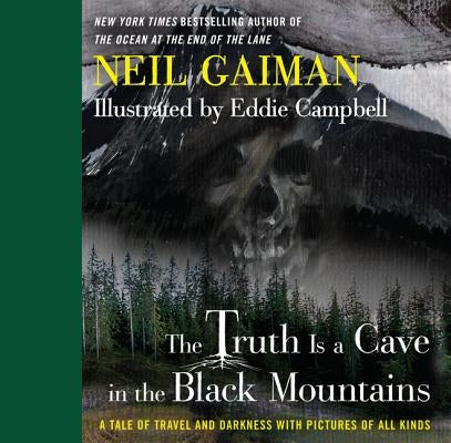 The Truth Is a Cave in the Black Mountains: A Tale of Travel and Darkness with Pictures of All Kinds by Gaiman, Neil