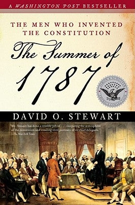 The Summer of 1787: The Men Who Invented the Constitution by Stewart, David O.