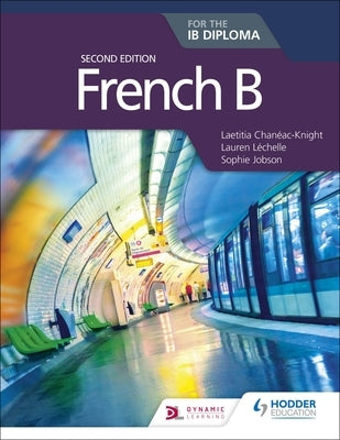 French B for the Ib Diploma Second Edition by Chan&#233;ac-Knight, Laetitia