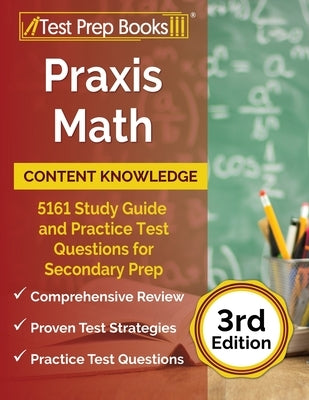 Praxis Math Content Knowledge: 5161 Study Guide and Practice Test Questions for Secondary Prep [3rd Edition] by Rueda, Joshua