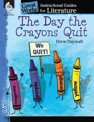 The Day the Crayons Quit: An Instructional Guide for Literature: An Instructional Guide for Literature by Smith, Jodene Lynn