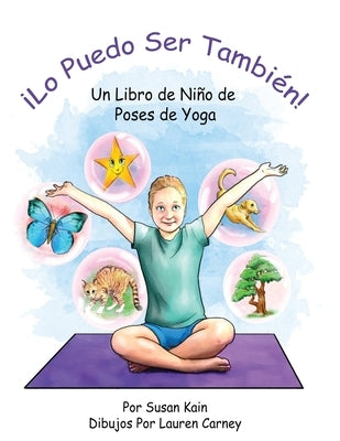 ¡Lo puedo ser también! Un libro de niño de poses de yoga: 'I Can Be One Too! A Child's Book of Yoga Poses' (Spanish Edition) by Carney, Lauren